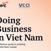 VCCI và PwC Việt Nam ra mắt ấn phẩm “Kinh doanh tại Việt Nam” nhằm hỗ trợ nhà đầu tư trong kỷ nguyên phát triển mới