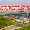 Tọa đàm CEO: Định hướng đầu tư phát triển bền vững khu công nghiệp 