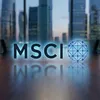 MSCI ghi nhận những tiến triển tích cực của thị trường Việt Nam