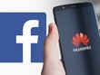 Đến lượt Facebook “nghỉ chơi”, cấm Huawei cài đặt lên smartphone