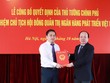 Công bố quyết định bổ nhiệm Chủ tịch Hội đồng quản trị Ngân hàng Phát triển Việt Nam