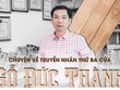 Chuyện về truyền nhân thứ ba của Gỗ Đức Thành