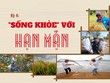 Đồng bằng sông Cửu Long mùa đỏ trời, trắng đất - Kỳ 4: Sống khỏe với hạn mặn