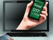 Mật khẩu OTP có giúp tài khoản trực tuyến an toàn tuyệt đối trước hacker?