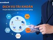 Sacombank ra triển khai dịch vụ tài khoản trọn gói theo quy mô hoạt động của doanh nghiệp