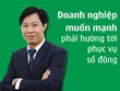 Doanh nghiệp muốn mạnh phải hướng tới phục vụ số đông