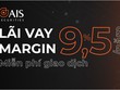 Chứng khoán AIS cho vay giao dịch ký quỹ chỉ 9,5%/năm