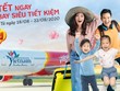 Đi thật xa để trở về: Vietjet tung 2,6 triệu vé khuyến mại từ nay tới hết Tết Nguyên đán chỉ với 2.021 đồng
