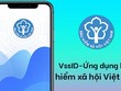 Ứng dụng “VssID - Bảo hiểm xã hội số” nâng cấp phiên bản mới với nhiều tiện ích