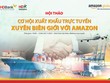 Hợp tác cùng Amazon, HDBank mang đến cơ hội xuất khẩu trực tuyến xuyên biên giới cho các doanh nghiệp Việt