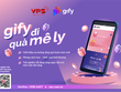 Gify đi- Quà mê ly mang tới trải nghiệm tặng quà độc đáo ngay trên ứng dụng giao dịch của công ty VPS.