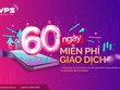 VPS miễn phí 60 ngày giao dịch chứng khoán cơ sở cho tài khoản mở mới