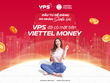 Cùng VPS “Đầu tư dễ dàng - An nhàn sinh lời” trên Viettel Money 