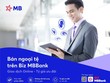 MBBank tiên phong phát triển ứng dụng BIZ MBBank - nền tảng số toàn diện hàng đầu dành cho doanh nghiệp.