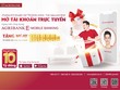 Mở tài khoản trực tuyến Agribank “ghi điểm” với người dùng
