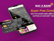 BAC A BANK “tung” gói tài khoản siêu miễn phí-Super Free Combo