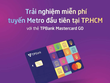 Cùng TPBank Mastercard GO, trải nghiệm metro miễn phí 