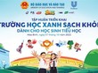 Unilever Việt Nam và Bộ Giáo dục & Đào tạo triển khai giáo án điện tử về thói quen xanh, sạch, khỏe tại các trường tiểu học