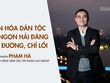 Doanh nhân Phạm Hà: Văn hóa dân tộc là ngọn hải đăng soi đường, chỉ lối