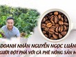 Doanh nhân Nguyễn Ngọc Luận: Người đột phá với cà phê nông sản mới