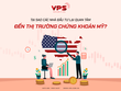 Tại sao các nhà đầu tư lại quan tâm đến thị trường chứng khoán Mỹ?