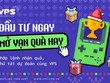 Bật mí cơ hội rinh quà với “Đầu tư ngay - Mở vạn quà hay” cùng VPS