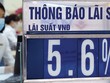 Mặt bằng lãi suất huy động đã tăng từ 0,5 - 0,7%/năm so với đầu năm, nhưng vẫn ở vùng thấp trong lịch sử