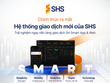 Chứng khoán SHS ra mắt nền tảng giao dịch SH Smart app và web hoàn toàn mới