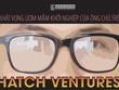 Khát vọng ươm mầm khởi nghiệp của ông chủ trẻ Hatch Ventures