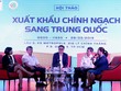 Cơ hội xuất khẩu chính ngạch sang Trung Quốc còn rất lớn.
