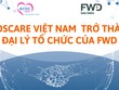 Eroscare và hành trình mới cùng FWD -  nâng tầm những giá trị ưu việt