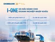 Eximbank triển khai chương trình “I-ONE Ưu đãi dành cho doanh nghiệp nhập khẩu” với lãi suất chỉ từ 3.8%/năm.