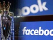 Đề xuất không cấp phép cho Facebook phát sóng Ngoại hạng Anh