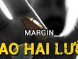 Margin: “Con dao hai lưỡi“