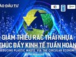 Thúc đẩy nền kinh tế tuần hoàn từ giảm thiểu ô nhiễm trắng