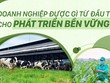 Doanh nghiệp được gì từ đầu tư cho phát triển bền vững?