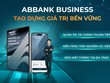 ABBANK ra mắt ABBANK Business – nền tảng ngân hàng số dành cho doanh nghiệp.