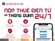 Agribank triển khai dịch vụ nộp thuế điện tử và thông quan 24/7