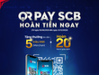SCB triển khai chương trình “QR Pay - SCB hoàn tiền ngay”