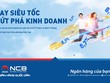 NCB đẩy mạnh cho vay sản xuất kinh doanh cuối năm