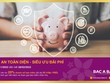 “Bảo an toàn diện - Siêu ưu đãi phí” với BAC A BANK