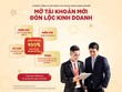 Cùng Agribank “Mở tài khoản mới - Đón lộc kinh doanh” 