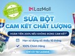 Lazada hoàn tiền 200% cho khách hàng nếu sản phẩm sữa nhận được không đúng với cam kết