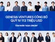 Genesia Ventures ra mắt Quỹ IV trị giá 113 triệu USD, đẩy mạnh đầu tư tại châu Á