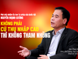 Không phải cứ thu nhập cao thì không tham nhũng