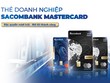 Nâng cấp hoạt động thanh toán số cho doanh nghiệp với bộ sản phẩm thẻ Sacombank Mastercard