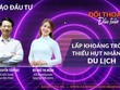 [Đối thoại đầu tuần] Lấp khoảng trống thiếu hụt nhân sự du lịch