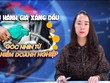 Điều hành giá xăng dầu: Góc nhìn từ nỗi niềm của doanh nghiệp 
