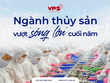 Ngành thủy sản “vượt” sóng lớn cuối năm