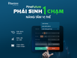 Phái sinh PineFuture nâng cấp, Pinetree kèm ưu đãi 0 phí - 9% margin